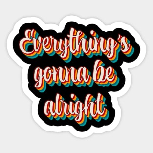 Everything's Gonna Be Alright Sticker